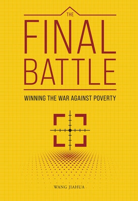 The Final Battle: Winning the War Against Poverty by Wang, Jiahua