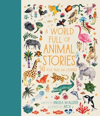 A World Full of Animal Stories: 50 Folk Tales and Legends by McAllister, Angela