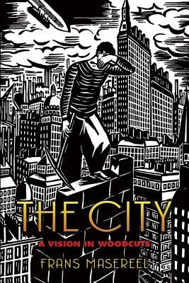 The City: A Vision in Woodcuts by Masereel, Frans