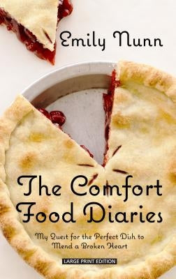 The Comfort Food Diaries: My Quest for the Perfect Dish to Mend a Broken Heart by Nunn, Emily