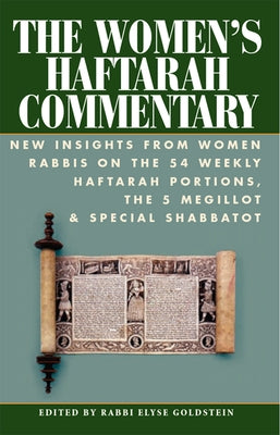 The Women's Haftarah Commentary: New Insights from Women Rabbis on the 54 Weekly Haftarah Portions, the 5 Megillot & Special Shabbatot by Goldstein, Elyse