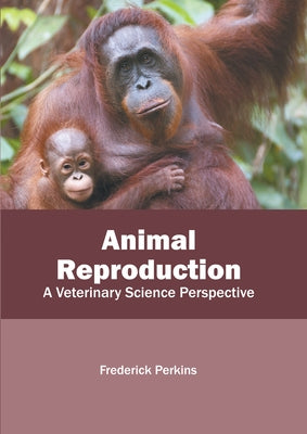 Animal Reproduction: A Veterinary Science Perspective by Perkins, Frederick