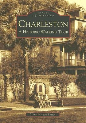Charleston: A Historic Walking Tour by Foster, Mary Preston