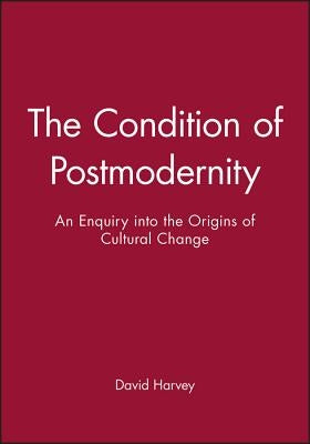 The Condition of Postmodernity by Harvey, David