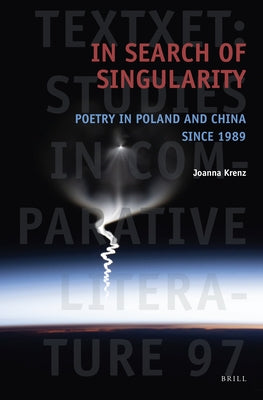In Search of Singularity: Poetry in Poland and China Since 1989 by Krenz, Joanna