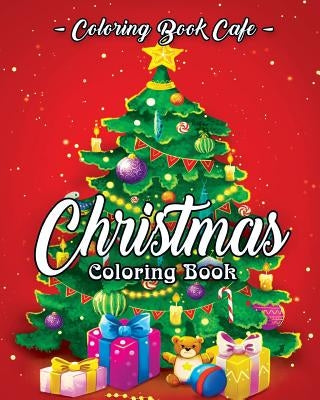 Christmas Coloring Book: A Coloring Book for Adults Featuring Beautiful Winter Florals, Festive Ornaments and Relaxing Christmas Scenes by Cafe, Coloring Book