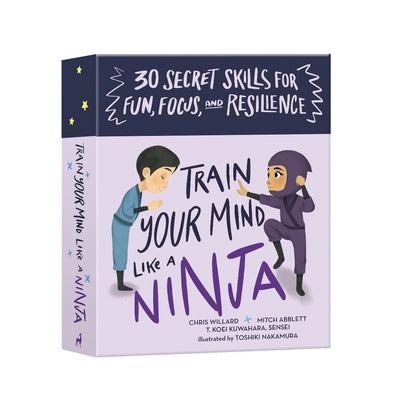 Train Your Mind Like a Ninja: 30 Secret Skills for Fun, Focus, and Resilience by Abblett, Mitch