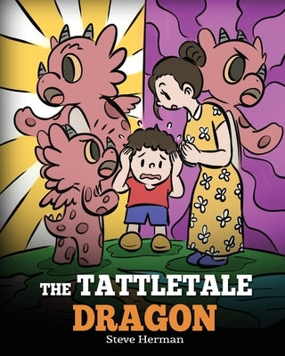 The Tattletale Dragon: A Story About Tattling and Telling by Herman, Steve