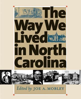 Way We Lived in North Carolina by Mobley, Joe A.