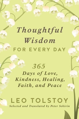 Thoughtful Wisdom for Every Day: 365 Days of Love, Kindness, Healing, Faith, and Peace by Tolstoy, Leo