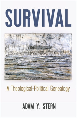Survival: A Theological-Political Genealogy by Stern, Adam Y.