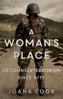 A Woman's Place: Us Counterterrorism Since 9/11 by Cook, Joana