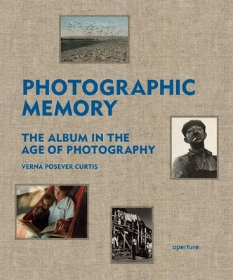 Photographic Memory: The Album in the Age of Photography by Curtis, Verna Posever