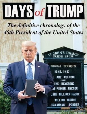 Days of Trump: The Definitive Chronology of the 45th President of the United States by Devine, Tim