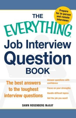 The Everything Job Interview Question Book: The Best Answers to the Toughest Interview Questions by McKay, Dawn Rosenberg