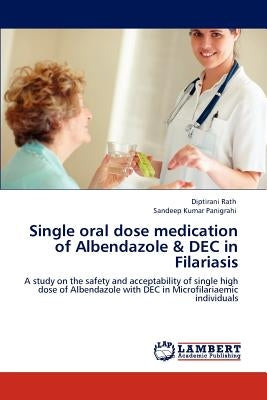 Single Oral Dose Medication of Albendazole & Dec in Filariasis by Rath, Diptirani