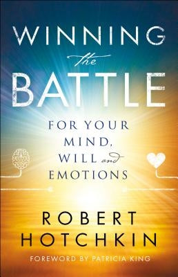 Winning the Battle for Your Mind, Will and Emotions by Hotchkin, Robert