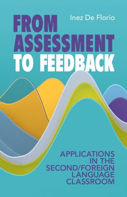 From Assessment to Feedback: Applications in the Second/Foreign Language Classroom by de Florio, Inez