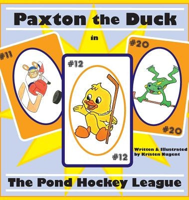 Paxton the Duck - The Pond Hockey League by Nugent, Kristen