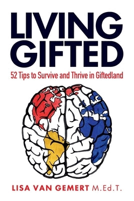 Living Gifted: 52 Tips To Survive and Thrive in Giftedland by Van Gemert, Lisa