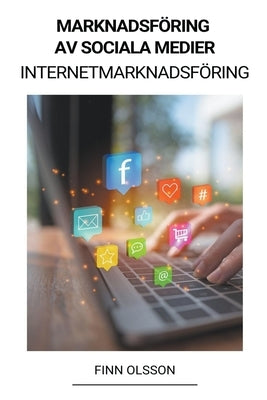 Marknadsföring av sociala medier (Internetmarknadsföring) by Olsson, Finn