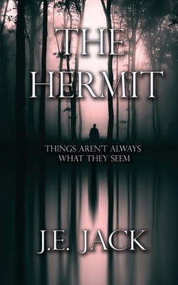 The Hermit: Things Aren't Always What They Seem by Jack, J. E.