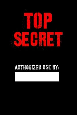 Top Secret Authorized Use by: Blank Spy notebook for Kids, Top secret Journal, Detective Notebook, Secret Agent notebook for Boys, Girls 6" x 9" 120 by Top Secret Notebooks & Journals