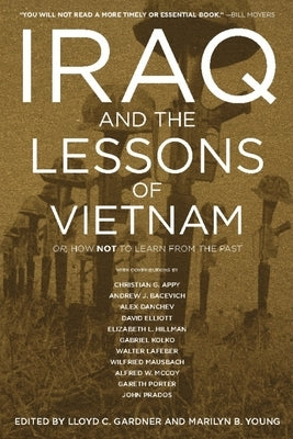 Iraq and the Lessons of Vietnam: Or, How Not to Learn from the Past by Gardner, Lloyd C.