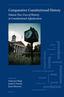 Comparative Constitutional History: Volume Two: Uses of History in Constitutional Adjudication by Biagi, Francesco