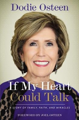 If My Heart Could Talk: A Story of Family, Faith, and Miracles by Osteen, Dodie