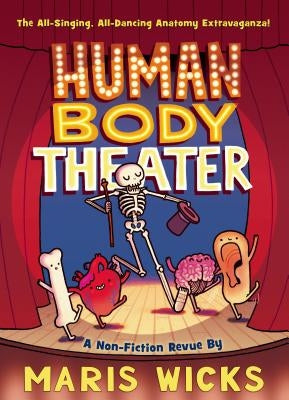 Human Body Theater: A Non-Fiction Revue by Wicks, Maris