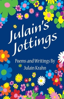 Julain's Jottings: Poems and Writings By Julain Krahn by Krahn, Julain