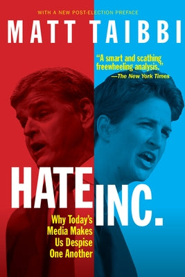 Hate, Inc.: Why Today's Media Makes Us Despise One Another by Taibbi, Matt