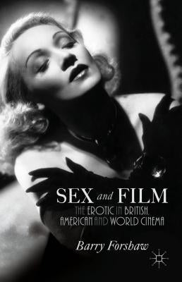 Sex and Film: The Erotic in British, American and World Cinema by Forshaw, B.