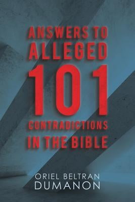 Answers to Alleged 101 Contradictions in the Bible by Dumanon, Oriel Beltran