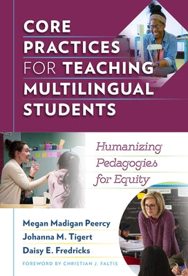 Core Practices for Teaching Multilingual Students: Humanizing Pedagogies for Equity by Peercy, Megan Madigan