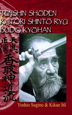 Tenshin Sh&#332;den Katori Shint&#332; Ry&#362; Bud&#332; Ky&#332;han by Sugino, Yoshio