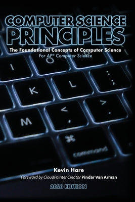 Computer Science Principles: The Foundational Concepts of Computer Science - For AP(R) Computer Science Principles by Hare, Kevin P.