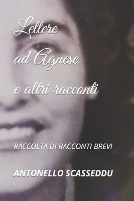 Lettere ad Agnese e altri racconti by Scasseddu, Antonello