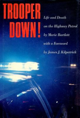 Trooper Down!: Life and Death on the Highway Patrol by Bartlett, Marie