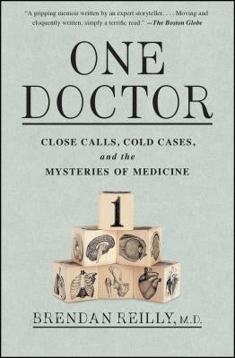 One Doctor: Close Calls, Cold Cases, and the Mysteries of Medicine by Reilly, Brendan