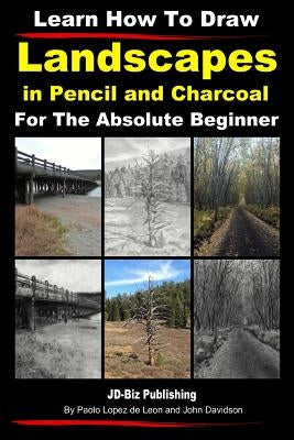Learn How to Draw Landscapes In Pencil and Charcoal For The Absolute Beginner by Lopez De Leon, Paolo