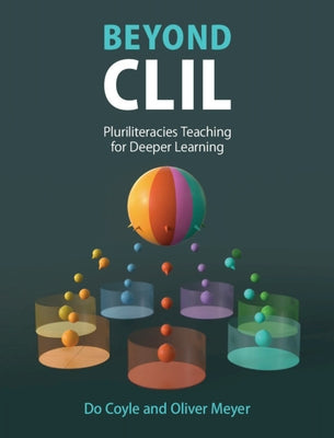 Beyond CLIL: Pluriliteracies Teaching for Deeper Learning by Coyle, Do