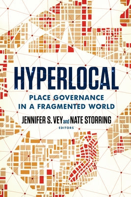 Hyperlocal: Place Governance in a Fragmented World by Vey, Jennifer S.