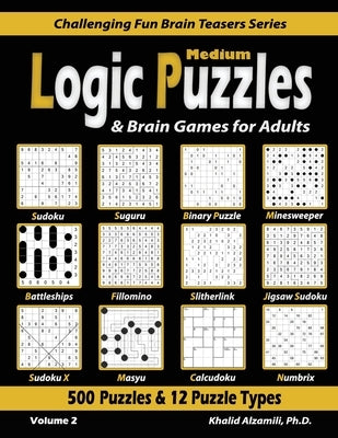 Medium Logic Puzzles & Brain Games for Adults: 500 Puzzles & 12 Puzzle Types (Sudoku, Fillomino, Battleships, Calcudoku, Binary Puzzle, Slitherlink, S by Alzamili, Khalid