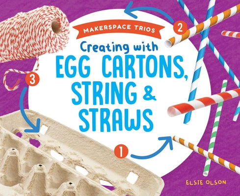 Creating with Egg Cartons, String & Straws by Olson, Elsie