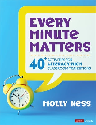Every Minute Matters [Grades K-5]: 40+ Activities for Literacy-Rich Classroom Transitions by Ness, Molly K.