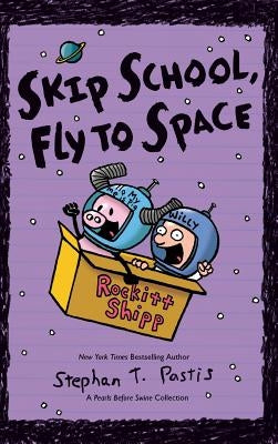 Skip School, Fly to Space: A Pearls Before Swine Collection by Pastis, Stephan