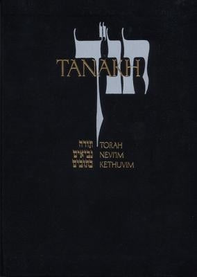 Tanakh: A New Translation of the Holy Scriptures According to the Traditional Hebrew Text by Jewish Publication Society Inc