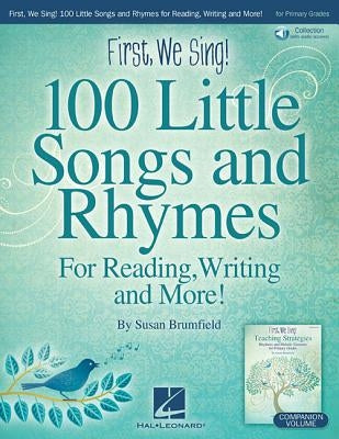 First, We Sing! 100 Little Songs and Rhymes (Primary K-2 Collection) for Reading, Writing and More: Book/Online Audio [With Access Code] by Brumfield, Susan